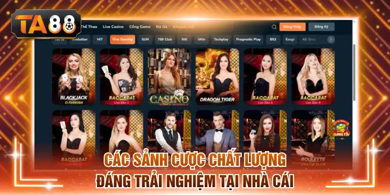 Các sảnh cược chất lượng đáng trải nghiệm tại nhà cái