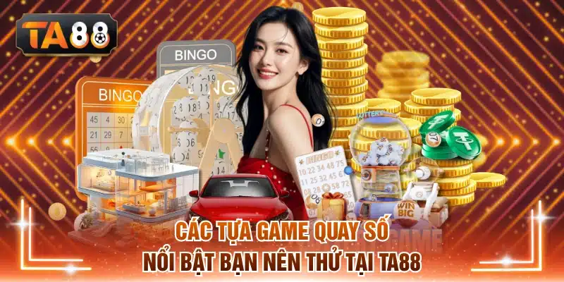 Các tựa game quay số nổi bật bạn nên thử tại TA88