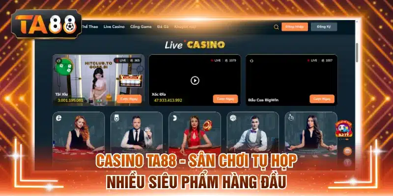 Casino TA88 - Sân Chơi Tụ Họp Nhiều Siêu Phẩm Hàng Đầu