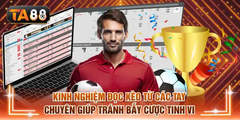 Kinh nghiệm đọc kèo từ các tay chuyên giúp tránh bẫy cược tinh vi