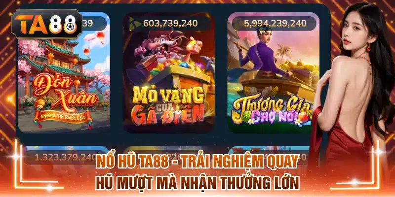 Nổ Hũ TA88 - Trải Nghiệm Quay Hũ Mượt Mà Nhận Thưởng Lớn