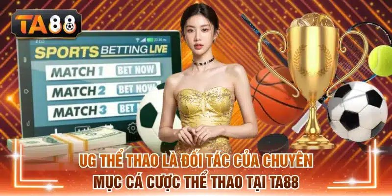 UG thể thao là đối tác của chuyên mục cá cược thể thao tại TA88